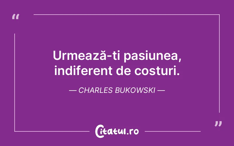 Citat Charles Bukowski - citate motivationale