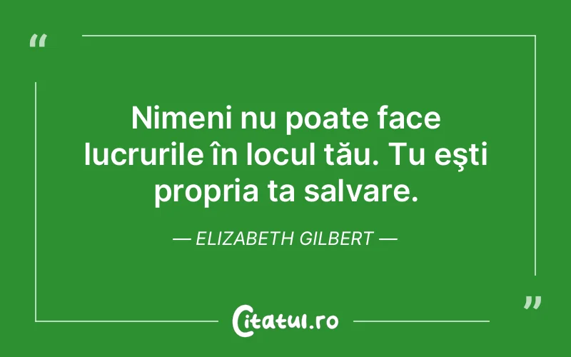 Citat Elizabeth Gilbert - citate motivationale