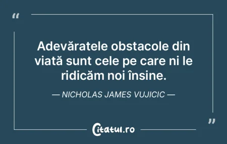 Adevăratele obstacole din viață sunt ...
