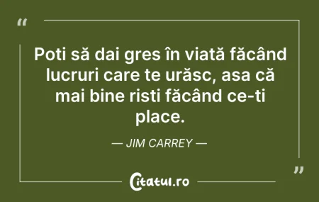 Poți să dai greș în viață făcând...