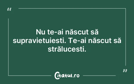 Nu te-ai născut să supraviețuiești. ...