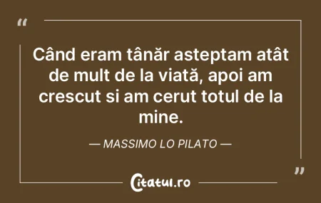 Când eram tânăr asteptam atât de mul...