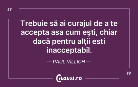 Trebuie să ai curajul de a te accepta a...