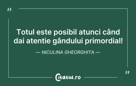 Citeste si: Totul este posibil atunci când dai atenț...