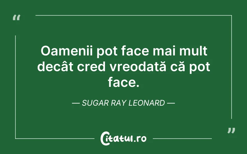 Oamenii pot face mai mult decât cred vreodată că pot face. Sugar Ray Leonard