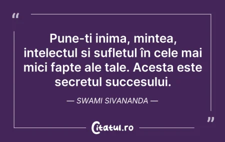 Citeste si: Pune-ți inima, mintea, intelectul si suf...