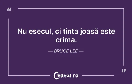Citeste si: Nu esecul, ci ținta joasă este crima. Br...