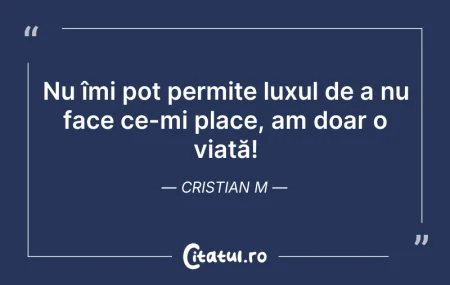 Citeste si: Nu îmi pot permite luxul de a nu face ce...