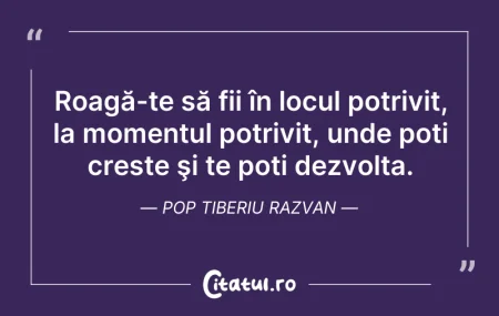Citeste si: Roagă-te să fii în locul potrivit, la mo...