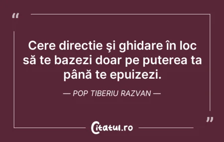 Citeste si: Cere direcție şi ghidare în loc să te ba...