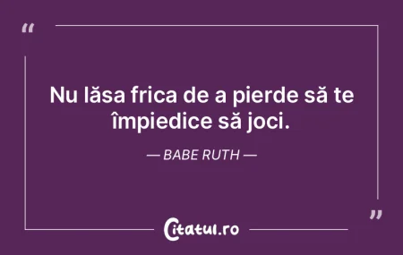 Citeste si: Nu lăsa frica de a pierde să te împiedic...