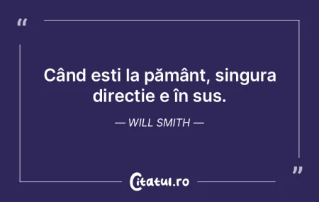 Citeste si: Când ești la pământ, singura direcție e ...