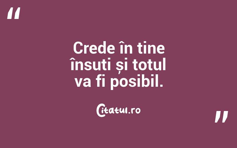 Crede în tine însuți și totul va fi posibil. 
