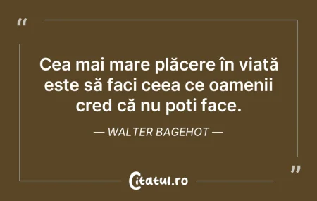 Cea mai mare plăcere în viață este s...
