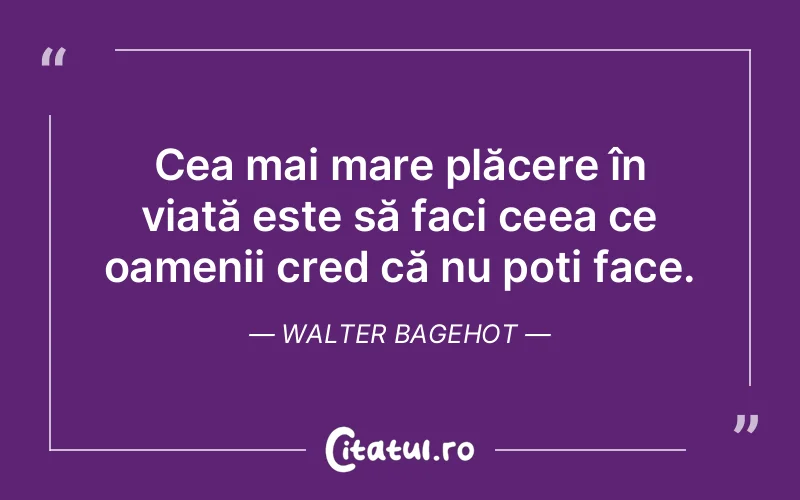 Citat Walter Bagehot - citate motivationale