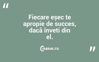 Fiecare eșec te apropie de succes, dacă înveți din el. ...