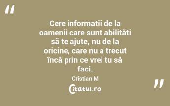 Cere informații de la oamenii care sunt abilități să te ajute, nu de la oricine, care nu a trecut încă prin ce vrei tu să faci. Cristian M...