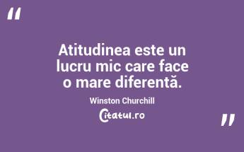 Atitudinea este un lucru mic care face o mare diferență. Winston Churchill...
