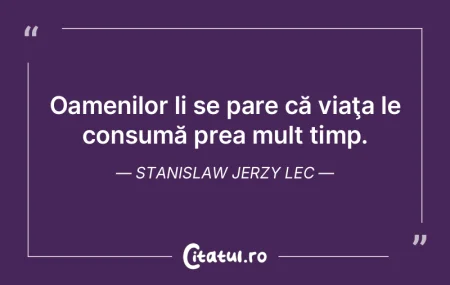 Timpul le rezolvă pe toate. Dar tu, omu...