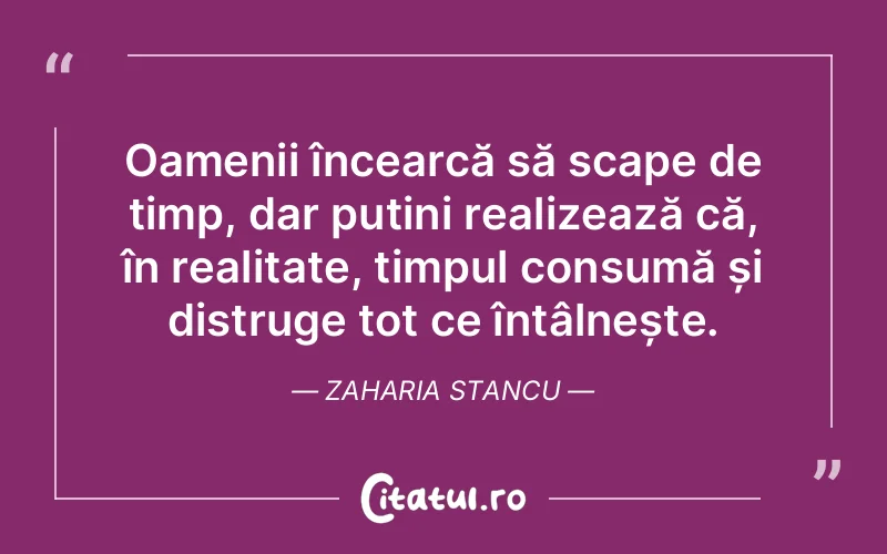 Citat Zaharia Stancu - citate oameni
