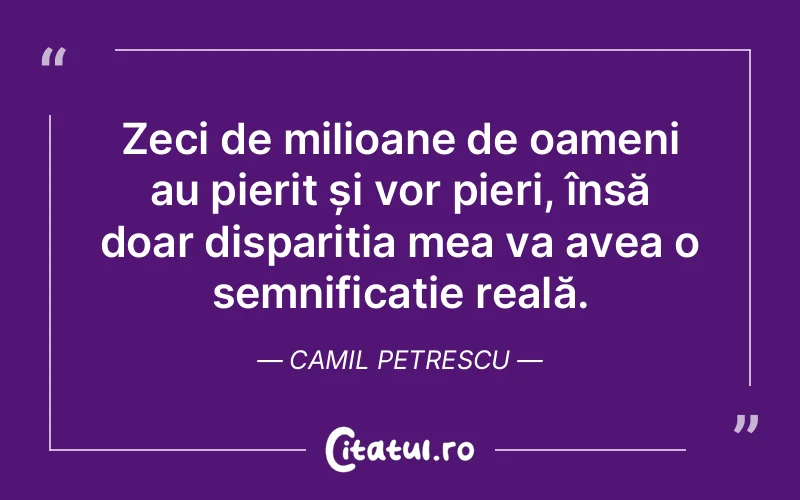 Citat Camil Petrescu - citate oameni