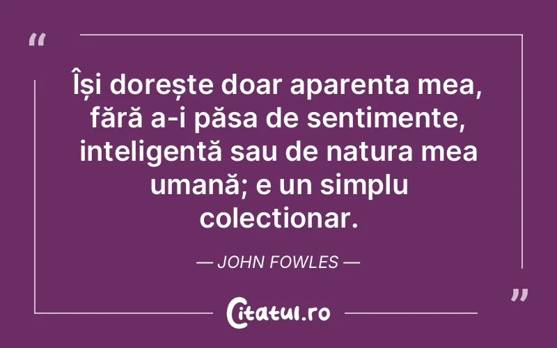 Citat John Fowles - citate oameni