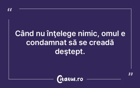 Din invidie, omul nu este în stare să ...