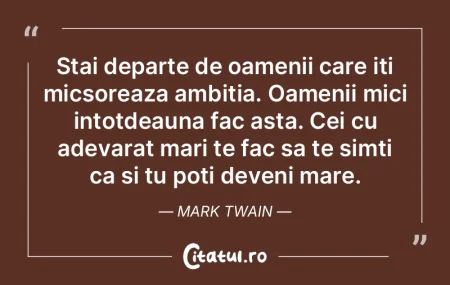 Stai departe de oamenii care iti micsore...