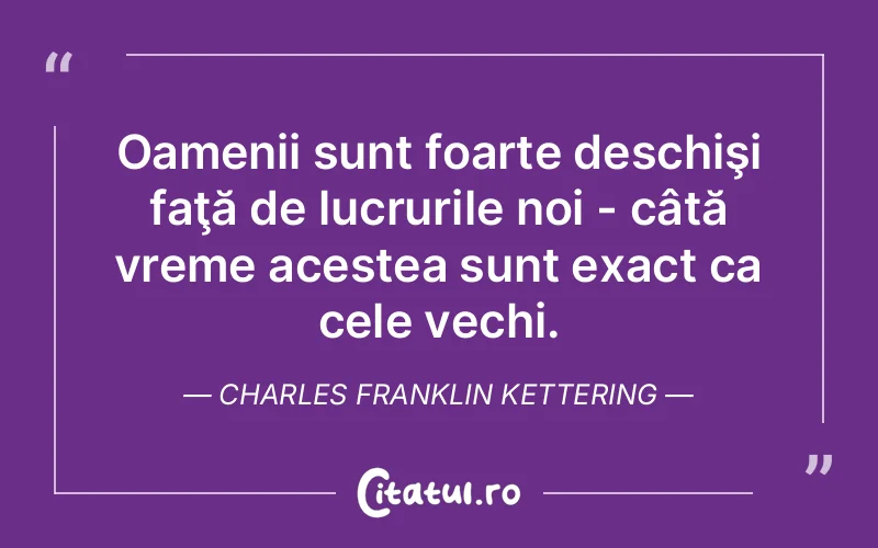 Citat Charles Franklin Kettering - citate oameni