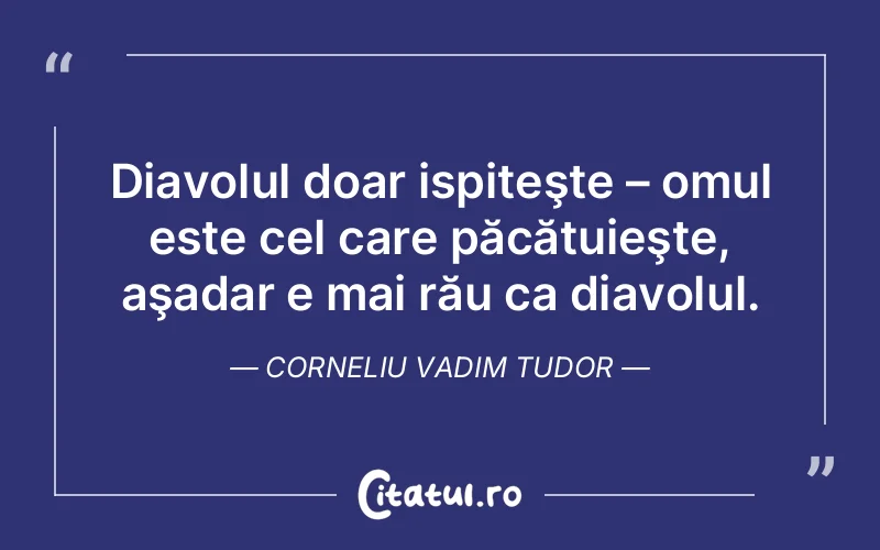 Citat Corneliu Vadim Tudor - citate oameni