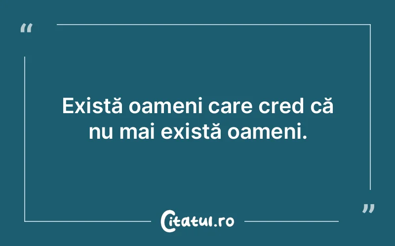 Citat Autor necunoscut - citate oameni