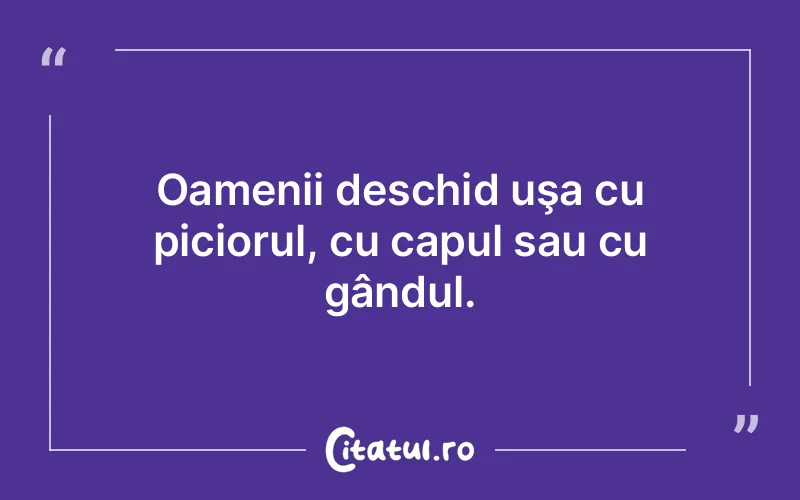 Oamenii deschid uşa cu piciorul, cu capul sau cu gândul.