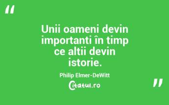 Unii oameni devin importanți în timp ce alții devin istorie. Philip Elmer-DeWitt...