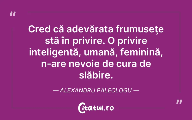 Citat Alexandru Paleologu - citate oameni