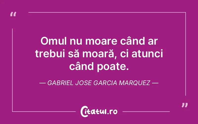 Citat Gabriel Jose Garcia Marquez - citate oameni