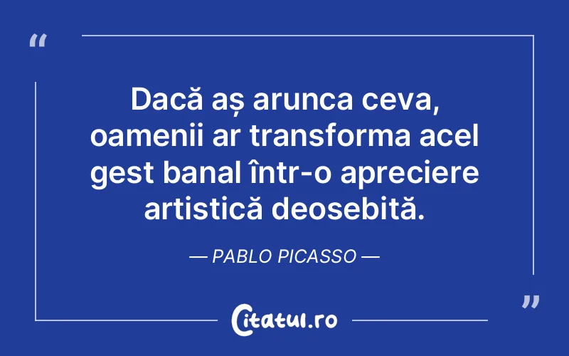 Citat Pablo Picasso - citate oameni