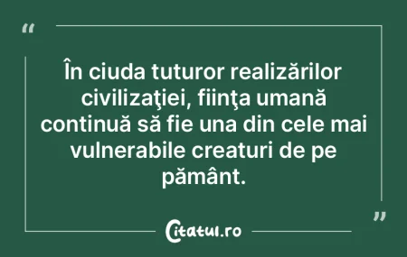 Ţineţi minte, orice comportament uman ...