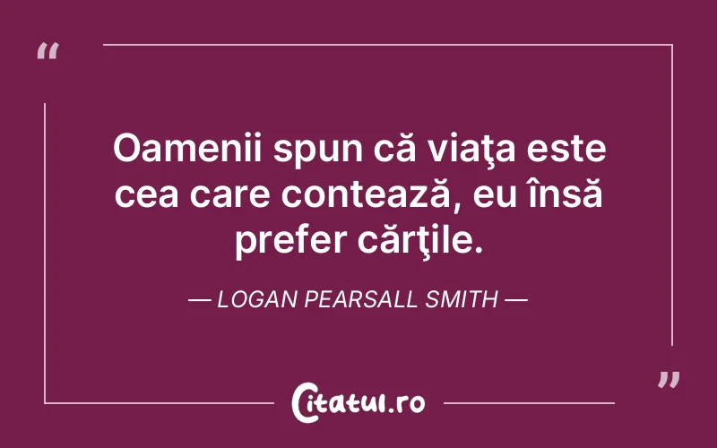 Citat Logan Pearsall Smith - citate oameni