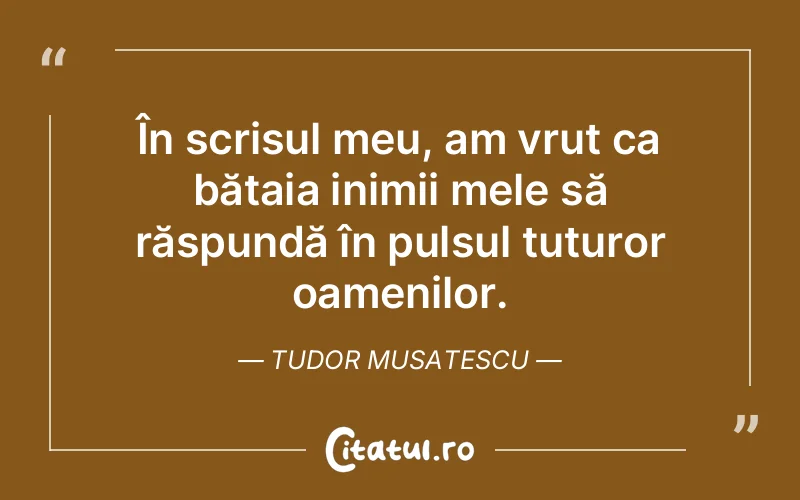 Citat Tudor Musatescu - citate oameni