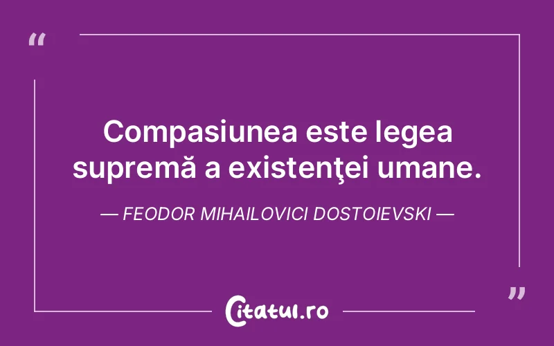 Citat Feodor Mihailovici Dostoievski - citate oameni
