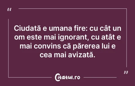 Ciudată fiinţă este omul: îl interes...