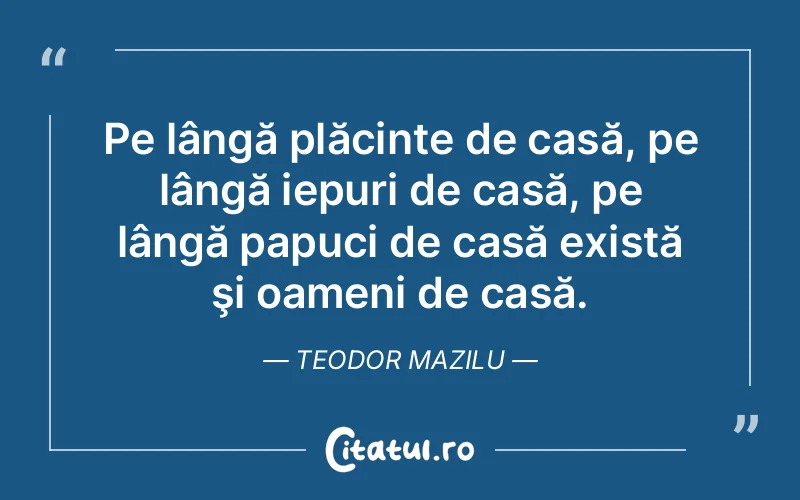 Citat Teodor Mazilu - citate oameni