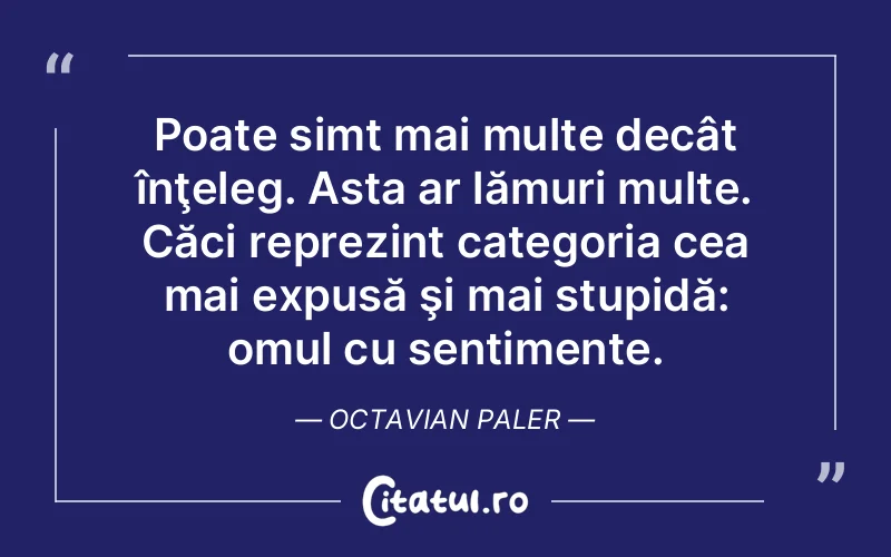 Citat Octavian Paler - citate oameni