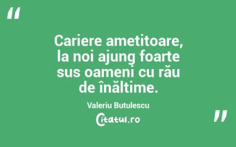 Cariere amețitoare, la noi ajung foarte sus oameni cu rău de înălțime. Valeriu Butulescu...