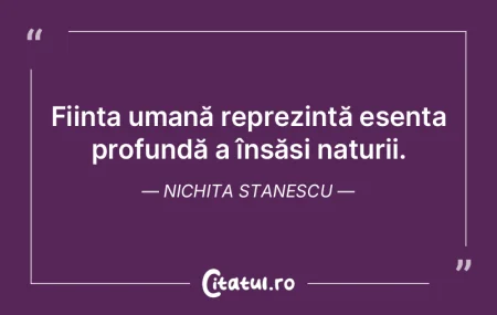Natura nu se supune dorințelor omului, ...