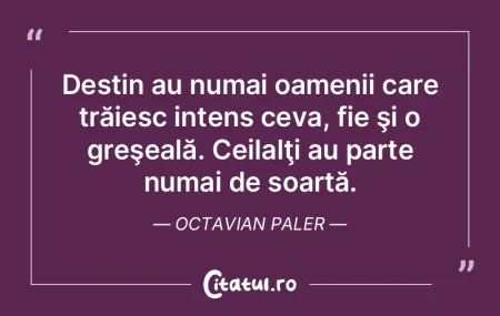 Nu m-a lovit destinul, ci oamenii. Fieca... Nu m-a lovit destinul, ci oamenii. Fieca...