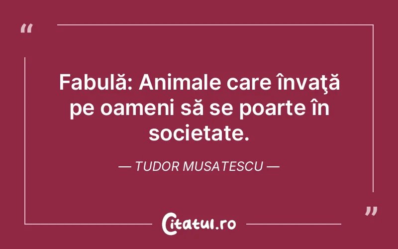 Citat Tudor Musatescu - citate oameni