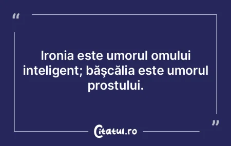 Ironia este înţepătura omului intelig...