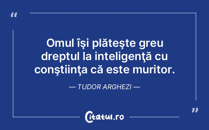 Citat Tudor Arghezi - citate oameni
