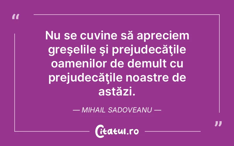 Citat Mihail Sadoveanu - citate oameni